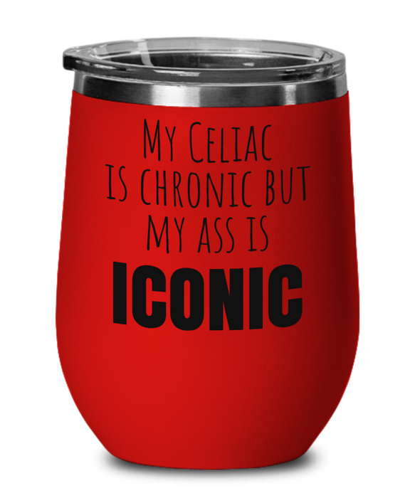 Celiac Disease Wine Glass, Gluten Free Wine Tumbler, My Celiac is Chronic but my Ass is Iconic