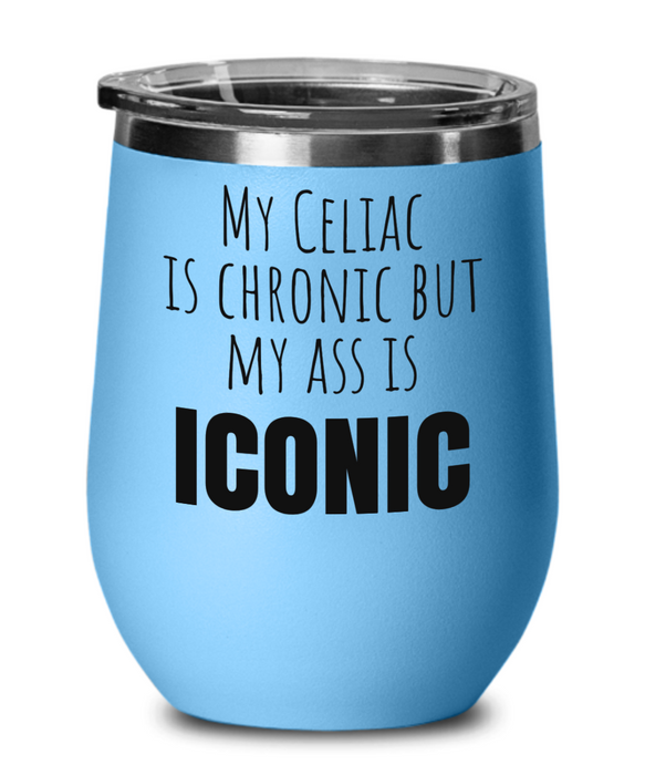 Celiac Disease Wine Glass, Gluten Free Wine Tumbler, My Celiac is Chronic but my Ass is Iconic