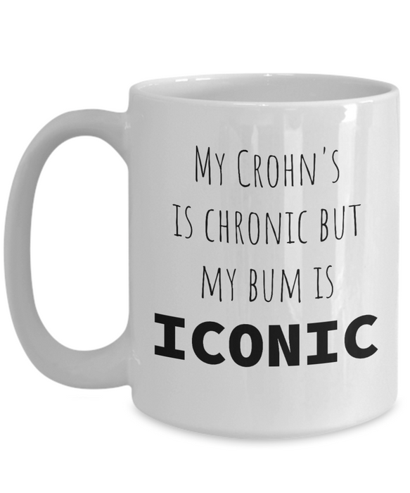 Crohn's Coffee Mug, My Crohn's Is Chronic But My Bum Is Iconic, Gift for Crohn’s, Funny Crohn’s Mug, Awareness, Cup, Gift