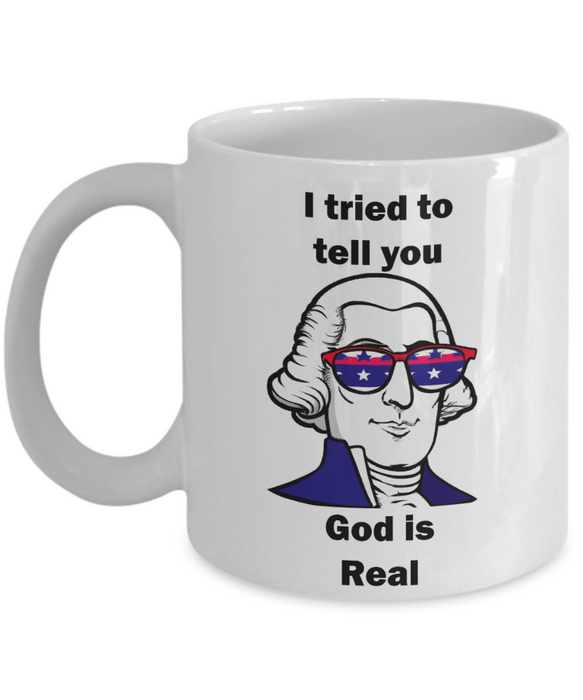 George Washington God is Real Coffee Mug, Religious George Washington Mug, Gift for Atheist