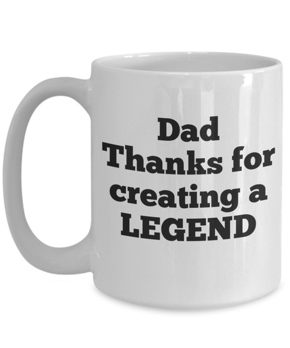 Dad Coffee Mug, Coffee Cup for Dad, Funny Dad Mug, Thanks for Creating a Legend