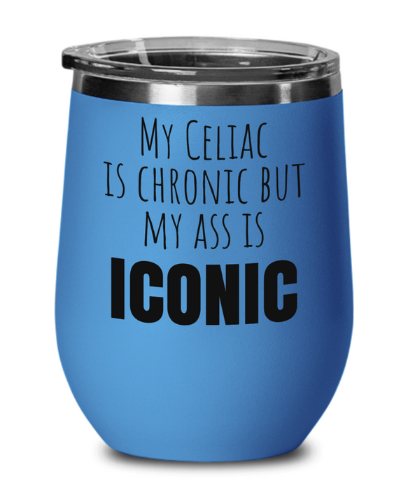 Celiac Disease Wine Glass, Gluten Free Wine Tumbler, My Celiac is Chronic but my Ass is Iconic