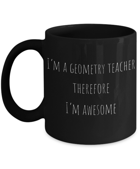 Geometry Teacher Mug, Geometry Teacher Coffee Mug, For Geometry, For Geometry Teacher, Tea Cup, Black