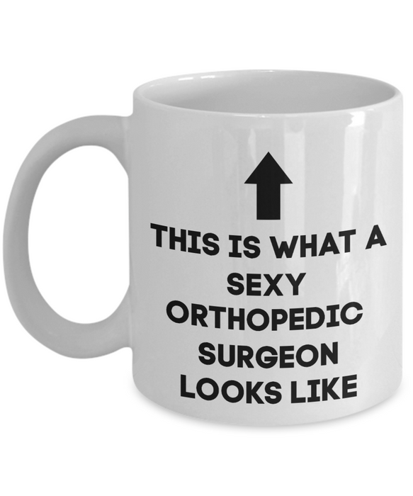 Orthopedic Surgeon Coffee Mug, Gift for Orthopedic Surgeon, Sexy Orthopedic Surgeon, Funny Orthopedic Surgeon Gift, Cup, Mother’s Day Gift