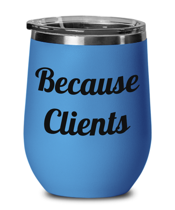 Because Work, Funny Co-Worker, Boss, Employee, Wine Glass, Wine Tumbler, Stemless