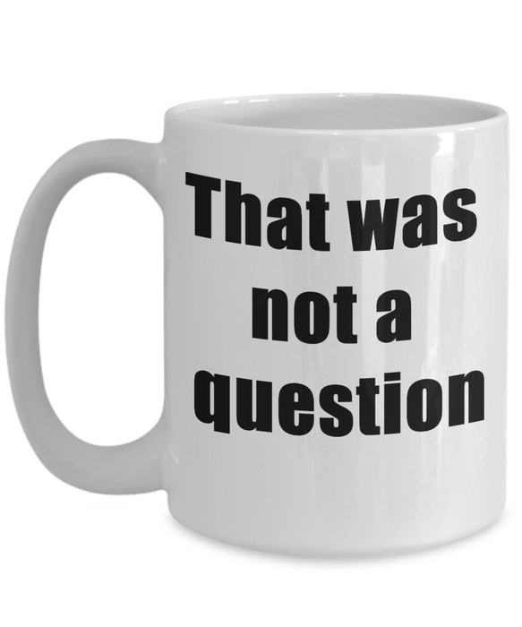 Funny Boss Gift, Gift for Manager, Gag Coworker Gift, Unique Cheap Gift for Bossy, Funny Coffee Mug, That wasn't a question