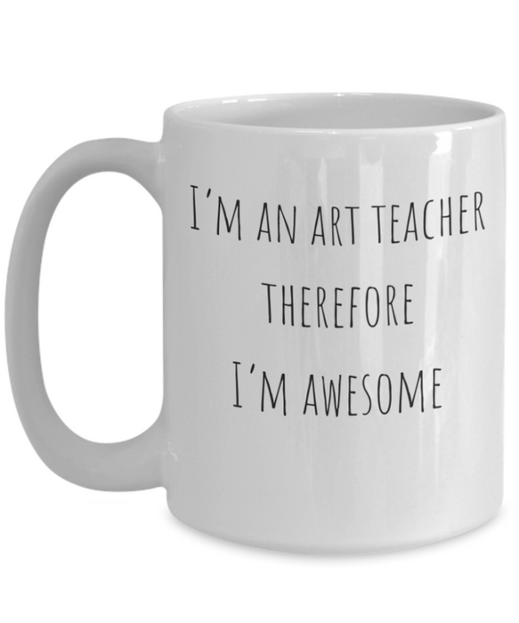 Art Teacher Mug, Art Teacher Coffee Mug, For Art, For Art Teacher, Tea Cup