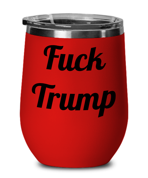 Fuck Trump, Democrat Wine Glass, Independent Wine Glass, Anti-Trump, Wine Glass, Wine Tumbler, Mother's Day