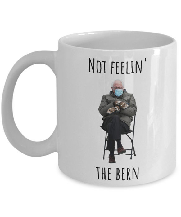 Bernie Sanders Mug, Coffee Cup, Inauguration, Democrat Glass, Socialist, Socialism, Liberal, Not Feelin the Bern