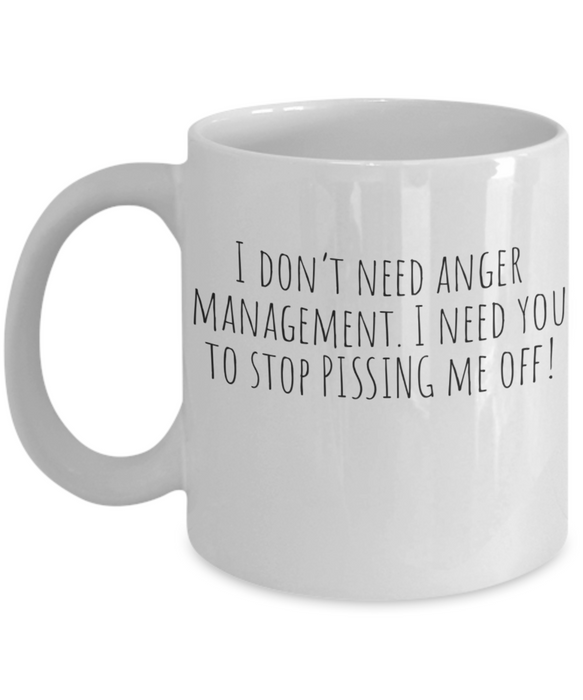 Anger Management Mug, Anger Management Coffee Mug, I Don’t Need Anger Management, Funny Mug, Tea Cups