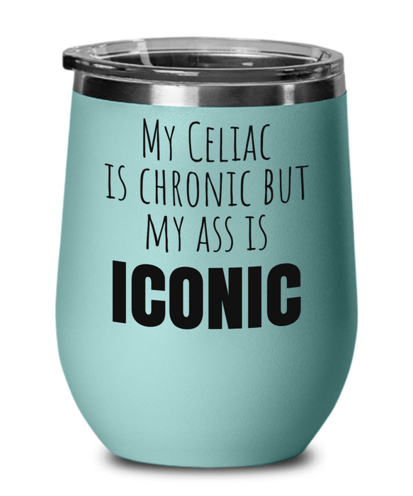 Celiac Disease Wine Glass, Gluten Free Wine Tumbler, My Celiac is Chronic but my Ass is Iconic