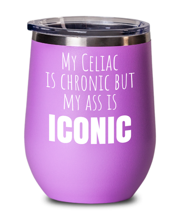 Celiac Disease Wine Glass, Gluten Free, Tumbler, My Celiac is Chronic but my Ass is Iconic