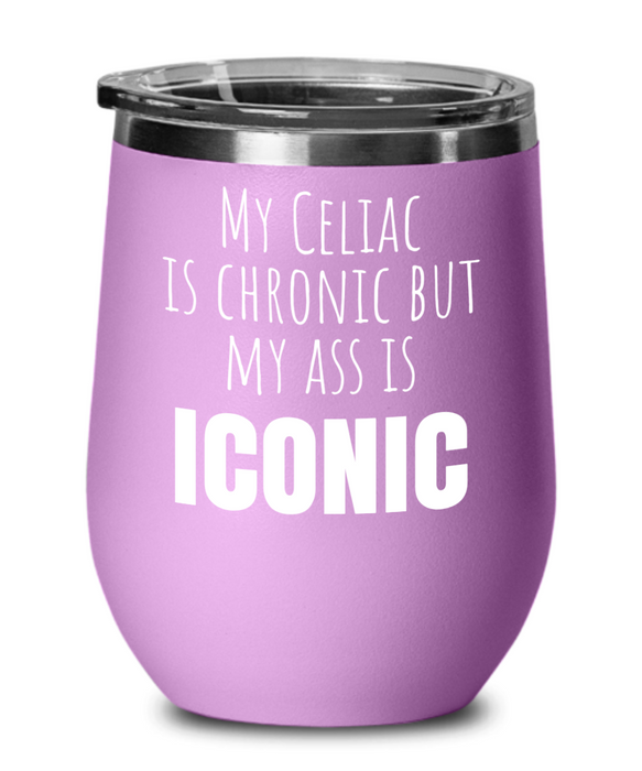 Celiac Disease Wine Glass, Gluten Free, Tumbler, My Celiac is Chronic but my Ass is Iconic