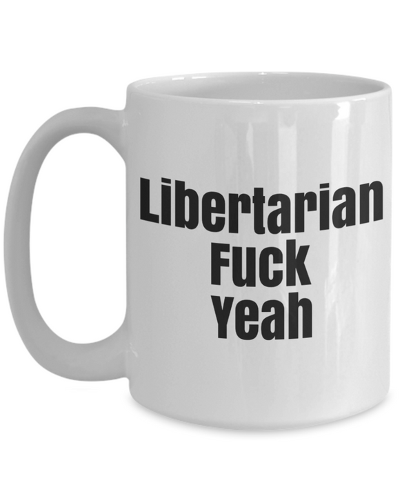 Libertarian Mug, Libertarian Coffee Mug, For Libertarian, Christmas, Birthday, Tea Cup, Fuck Yeah