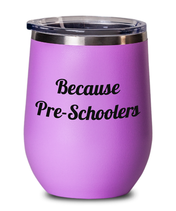 Because Pre-Schoolers, Pre-School Teacher, Wine Glass, Wine Tumbler, Stemless, For Mom