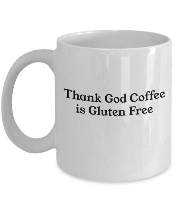 Celiac Disease Gift Mug, Funny Celiac Gift, Gift for Celiac, Unique Gag Celiac Gift, Thank God Coffee is Gluten Free Mug