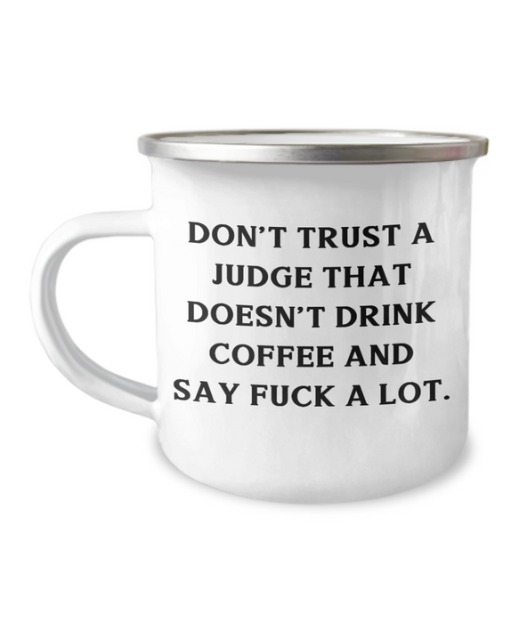 Don't Trust A Judge That Doesn't Drink Coffee And Say Fuck A Lot. Judge 12oz Camper Mug, Joke Judge Gifts, For Friends