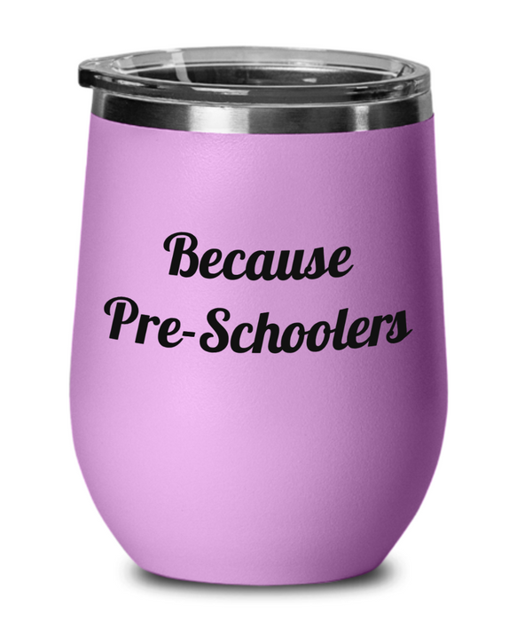 Because Pre-Schoolers, Pre-School Teacher, Wine Glass, Wine Tumbler, Stemless, For Mom