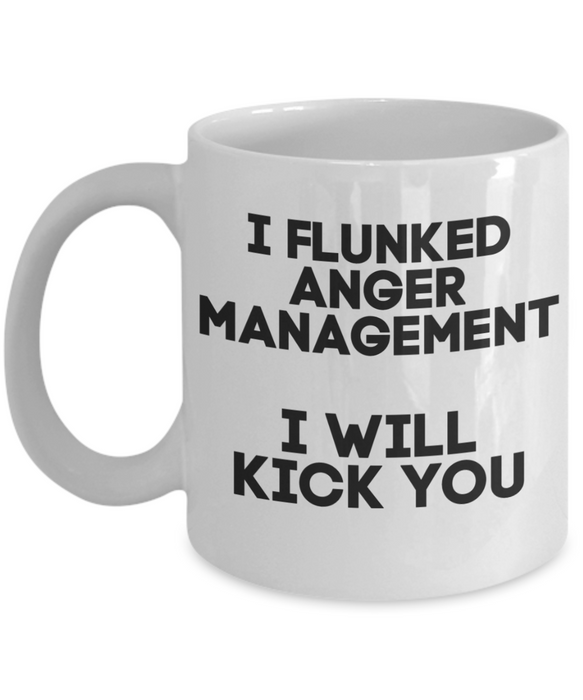 Anger Management Mug, Anger Management Coffee Mug, I Flunked Anger Management, Funny Mug, Tea Cup, White