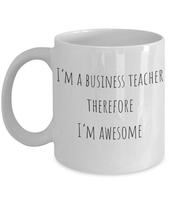 Business Teacher Mug, Business Teacher Coffee Mug, For Business, For Business Teacher, Tea Cup