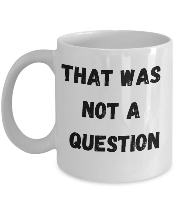 Funny Boss Gift, Gift for Manager, Gag Coworker Gift, Unique Cheap Gift for Bossy, Coffee Mug, That wasn't a question