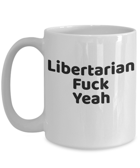 Libertarian Mug, Libertarian Coffee Mug, For Libertarian, Christmas, Birthday, Fuck Yeah, Tea Cup