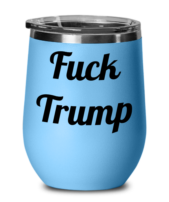 Fuck Trump, Democrat Wine Glass, Independent Wine Glass, Anti-Trump, Wine Glass, Wine Tumbler, Mother's Day