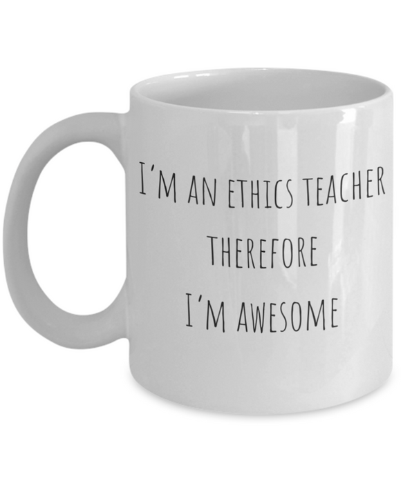 Ethics Teacher Mug, Ethics Teacher Coffee Mug, For Ethics, For Ethics Teacher, Tea Cup