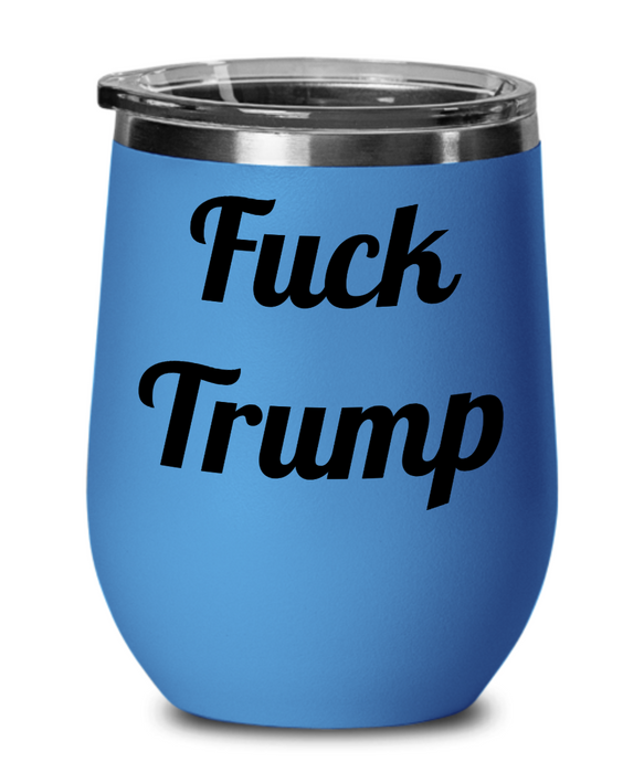 Fuck Trump, Democrat Wine Glass, Independent Wine Glass, Anti-Trump, Wine Glass, Wine Tumbler, Mother's Day