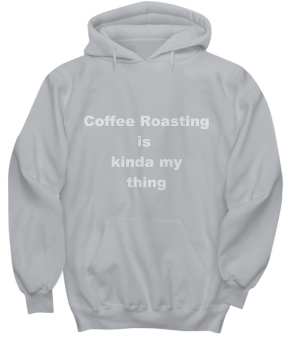 Coffee Roasting Gift, Coffee Roaster Sweat Shirt, Gift for Coffee Roaster, Hoodie, Coffee Drinker Gifts, Funny Coffee Roasting, Mother's Day Gift