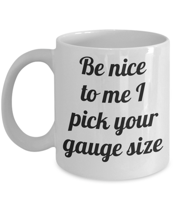 Phlebotomist Coffee Mug, For Phlebotomist, Phlebotomist Cup, Funny Phlebotomist, Tea, Be Nice I Pick your Gauge Size, White