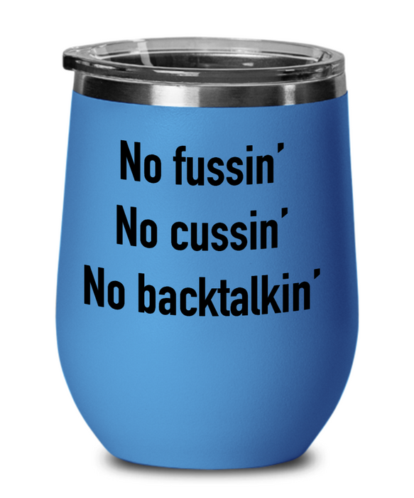 No Fussin Wine Glass, No Fussin No Cussin No Backtalkin, Funny No Fussin Cup, Funny Father's Day, Mother’s Day, Mom, Dad