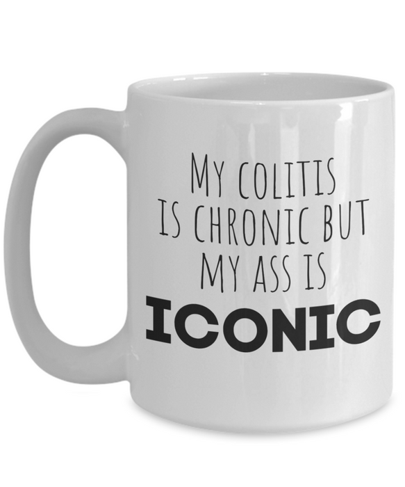 Colitis Coffee Mug, My Colitis Is Chronic But My Ass Is Iconic, Funny Colitis Gift, Gift for Colitis, Unique Colitis