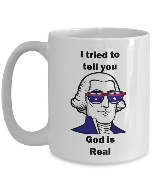 George Washington God is Real Coffee Mug, Religious George Washington Mug, Gift for Atheist