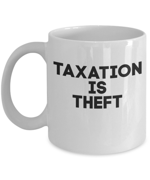 Libertarian Coffee Mug, Taxation is Theft Mug, Coffee Mug Libertarian