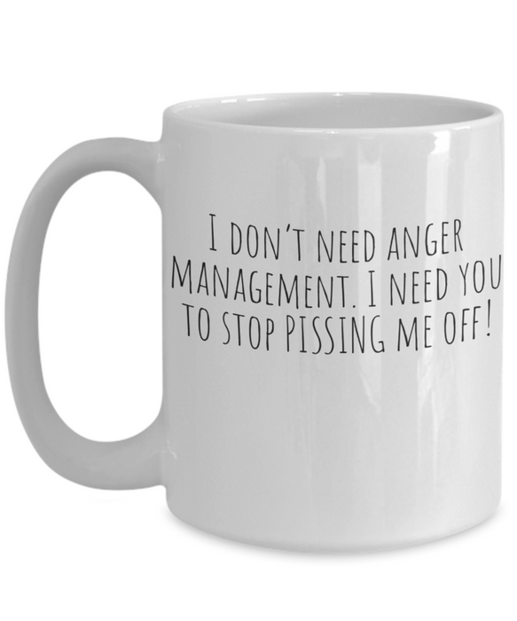 Anger Management Mug, Anger Management Coffee Mug, I Don’t Need Anger Management, Funny Mug, Tea Cups