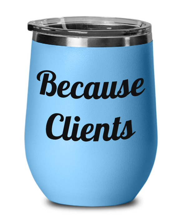 Because Work, Funny Co-Worker, Boss, Employee, Wine Glass, Wine Tumbler, Stemless