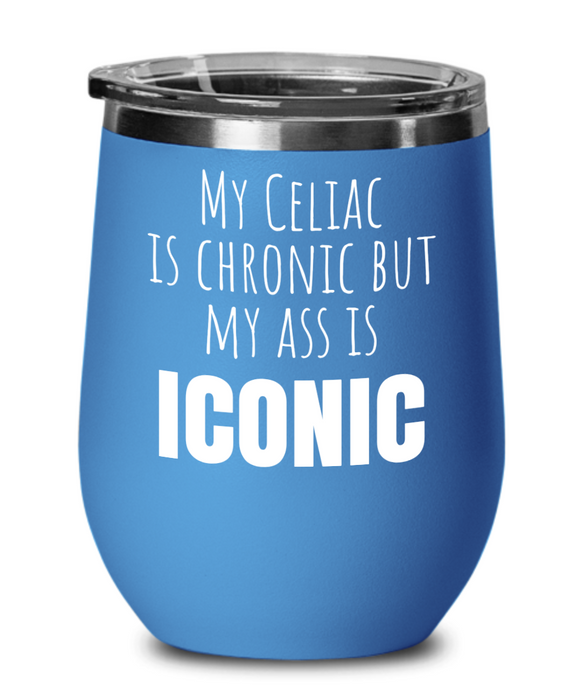 Celiac Disease Wine Glass, Gluten Free, Tumbler, My Celiac is Chronic but my Ass is Iconic