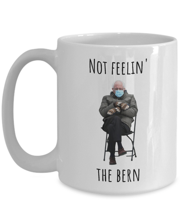 Bernie Sanders Mug, Coffee Cup, Inauguration, Democrat Glass, Socialist, Socialism, Liberal, Not Feelin the Bern