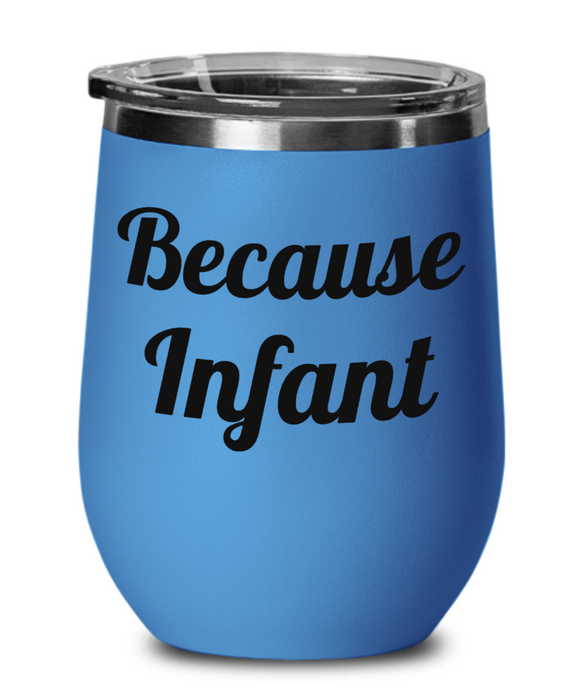 Because Infant, Wine Glass, Wine Tumbler, Stemless, For Mom