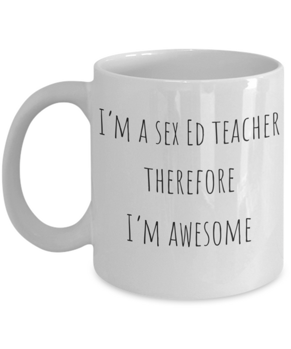 Sex Ed Teacher Mug, Sex Ed Teacher Coffee Mug, For Sex Ed, For Sex Education Teacher, Tea Cup