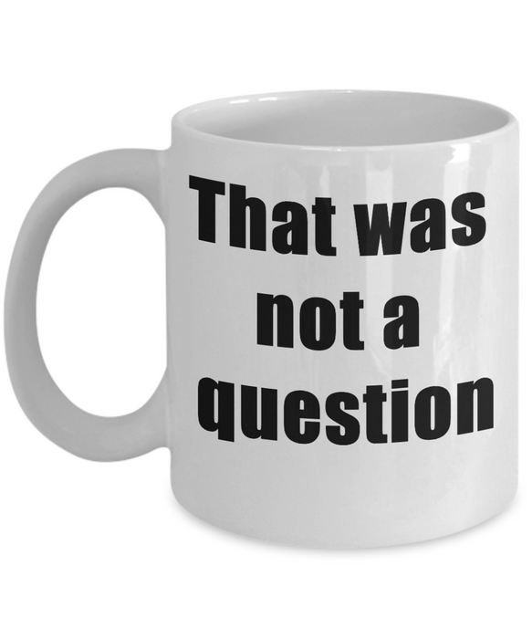 Funny Boss Gift, Gift for Manager, Gag Coworker Gift, Unique Cheap Gift for Bossy, Funny Coffee Mug, That wasn't a question