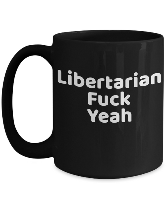 Libertarian Mug, Libertarian Coffee Mug, For Libertarian, Christmas, Birthday, Fuck Yeah, Tea Cup, Black