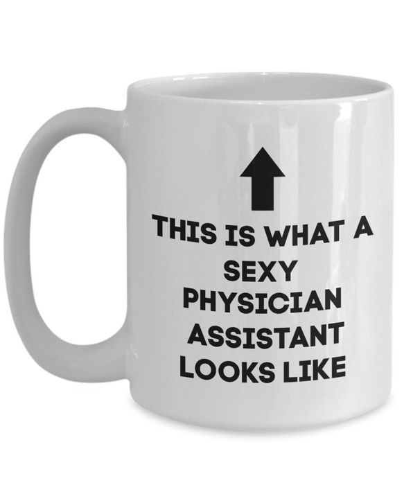 Physician Assistant Coffee Mug, Physician Assistant Coffee Cup, Tea Cup, This is What a Sexy Physician Assistant Looks Like, For Wife, For Husband, For Spouse, For Boyfriend, For Girlfriend