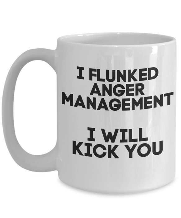 Anger Management Mug, Anger Management Coffee Mug, I Flunked Anger Management, Funny Mug, Tea Cup, White