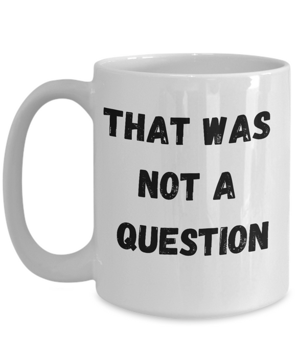 Funny Boss Gift, Gift for Manager, Gag Coworker Gift, Unique Cheap Gift for Bossy, Coffee Mug, That wasn't a question