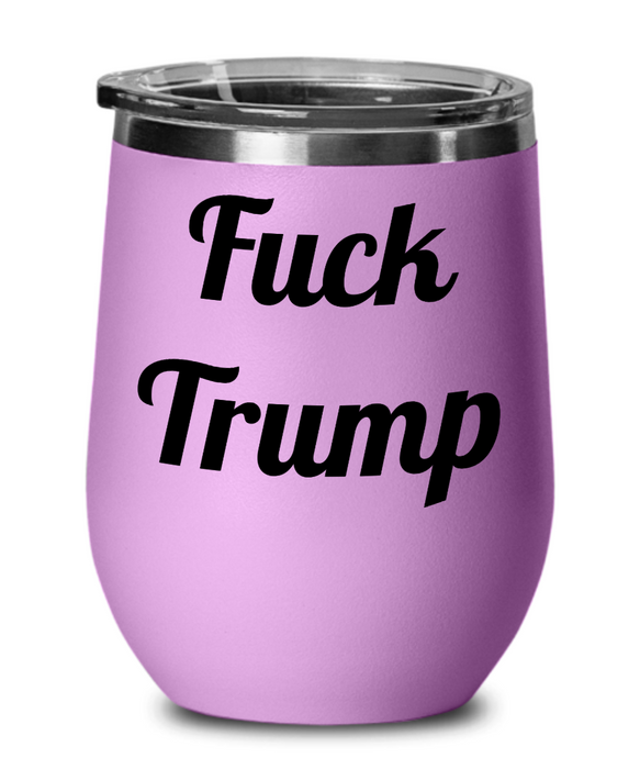 Fuck Trump, Democrat Wine Glass, Independent Wine Glass, Anti-Trump, Wine Glass, Wine Tumbler, Mother's Day