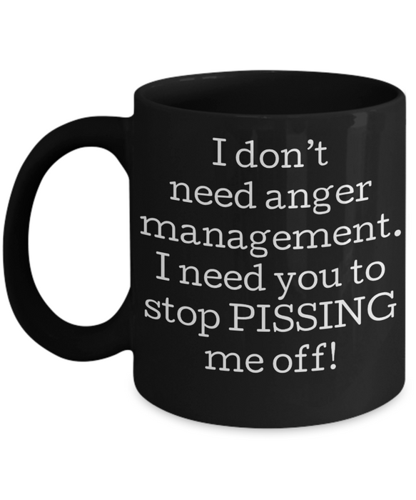 Anger Management Mug, Anger Management Coffee Mug, I Don’t Need Anger Management, Funny Mug, Tea Cup, Black