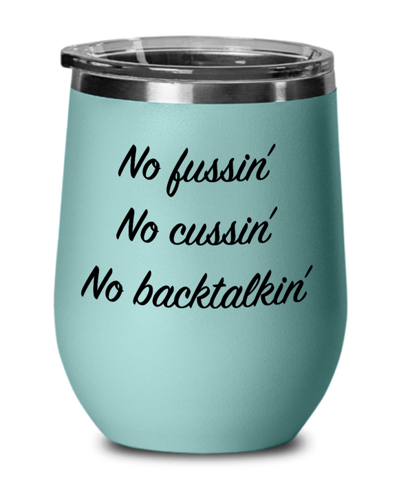 No Fussin Wine Glass, No Fussin No Cussin No Backtalkin, Funny No Fussin Cup, Funny Father's Day, Mother’s Day, Mom, Dad