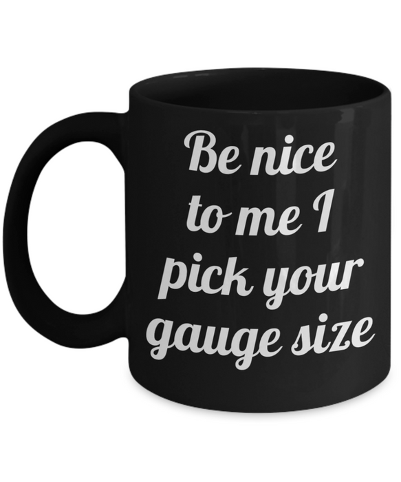 Phlebotomist Coffee Mug, For Phlebotomist, Phlebotomist Cup, Funny Phlebotomist, Tea, Be Nice I Pick your Gauge Size, Black